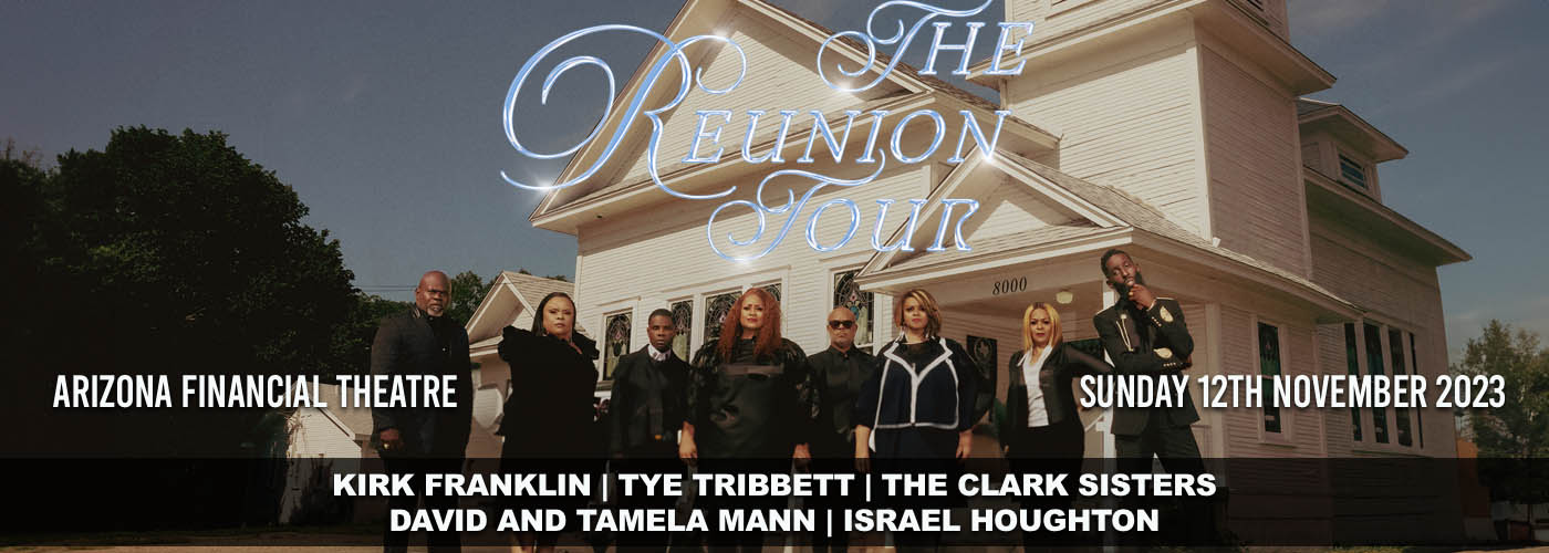 The Reunion Tour: Kirk Franklin, Tye Tribbett, The Clark Sisters, David and Tamela Mann & Israel Houghton at Arizona Financial Theatre tickets The Reunion Tour: Kirk Franklin, Tye Tribbett, The Clark Sisters, David and Tamela Mann & Israel Houghton at Arizona Financial Theatre