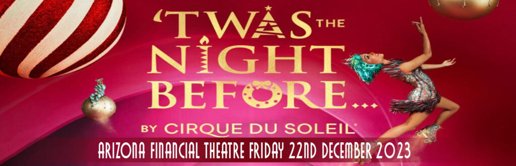 Cirque Du Soleil - Twas The Night Before at Arizona Financial Theatre